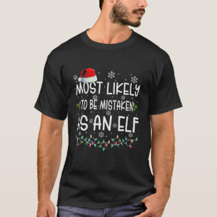 Most Likely To Be Mistaken As An Elf Funny Family  T-Shirt