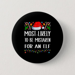 Most Likely To Be Mistaken For An Elf Christmas Pa 2 Inch Round Button
