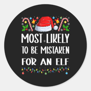 Most Likely To Be Mistaken For An Elf Christmas Pa Classic Round Sticker
