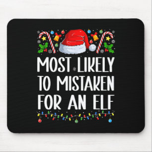 Most Likely To Be Mistaken For An Elf Christmas Pa Mouse Pad