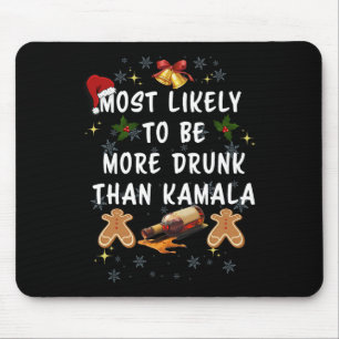 Most Likely To Be More Drunk Than Kamala Election Mouse Pad