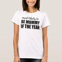 Most Likely To Be Mummy Of The Year Mom