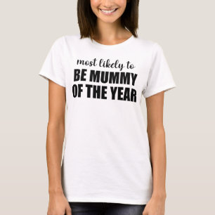 Most Likely To Be Mummy Of The Year Mom T-Shirt
