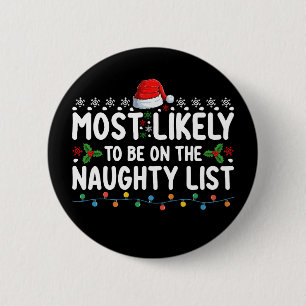 Most Likely To Be On The Naughty List Christmas Ho 2 Inch Round Button