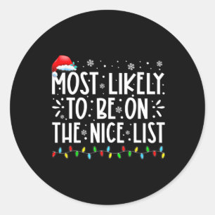 Most Likely To Be On The Nice List Fun Christmas H Classic Round Sticker