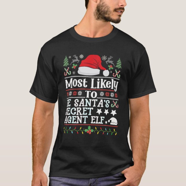 Most likely to be Santa s Secret Agent Elf Christm T-Shirt (Front)