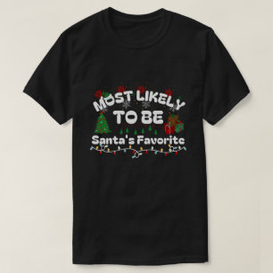 Most Likely To Be Santa's Favourite   Fun Holiday  T-Shirt