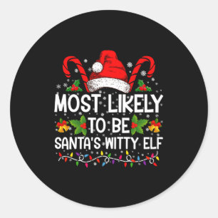Most Likely To Be Santas Witty Elf Christmas  Classic Round Sticker