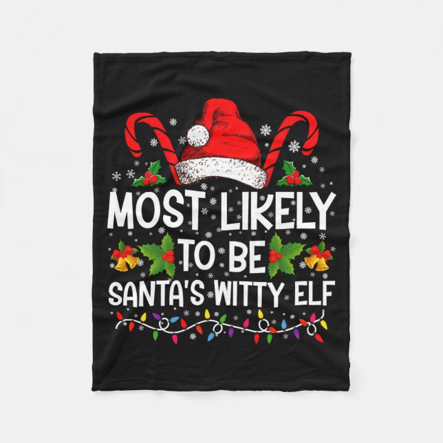 Most Likely To Be Santas Witty Elf Christmas  Fleece Blanket (Front)