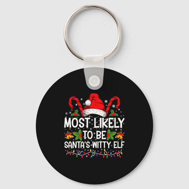 Most Likely To Be Santas Witty Elf Christmas  Keychain (Front)