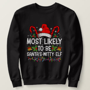 Most Likely To Be Santa's Witty Elf Christmas Sweatshirt