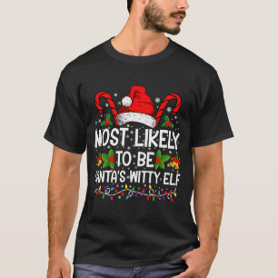 Most Likely To Be Santas Witty Elf Christmas T-Shirt