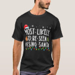 Most Likely To Be Seen Kissing Santa Funny T-Shirt<br><div class="desc">Most Likely To Be Seen Kissing Santa Funny Christmas Holiday Shirt. Perfect gift for your dad,  mom,  papa,  men,  women,  friend and family members on Thanksgiving Day,  Christmas Day,  Mothers Day,  Fathers Day,  4th of July,  1776 Independent day,  Veterans Day,  Halloween Day,  Patrick's Day</div>