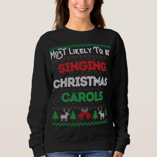 Most Likely To Be Singing Christmas Carols Xmas Sw Sweatshirt