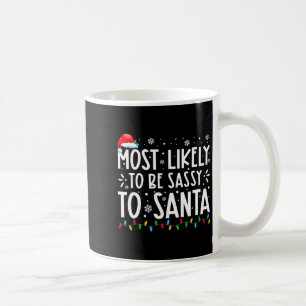 Most Likely To Be Sy To Santa Family Christmas  Coffee Mug