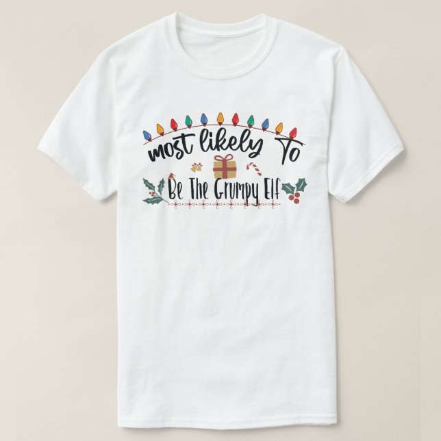 Most Likely To Be The Grumpy Elf Funny Family T-Shirt (Design Front)