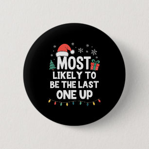 Most Likely To Be The Last One Up Christmas Funny  2 Inch Round Button
