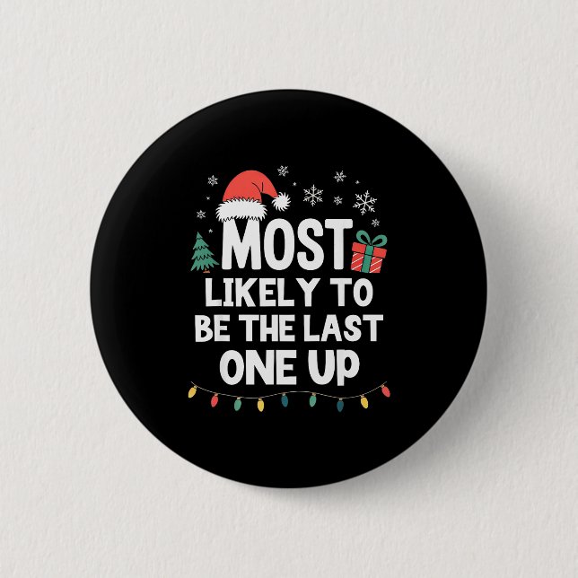 Most Likely To Be The Last One Up Christmas Funny  2 Inch Round Button (Front)