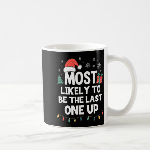 Most Likely To Be The Last One Up Christmas Funny  Coffee Mug