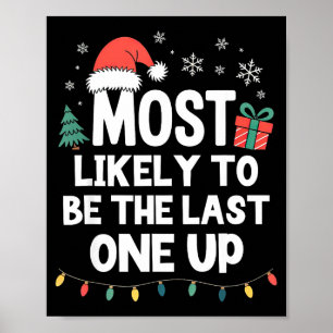 Most Likely To Be The Last One Up Christmas Funny  Poster