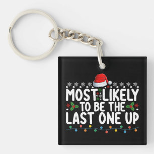 Most Likely To Be The Last One Up Christmas Keychain
