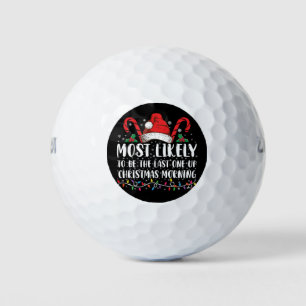Most Likely To Be The Last One Up Christmas Mornin Golf Balls
