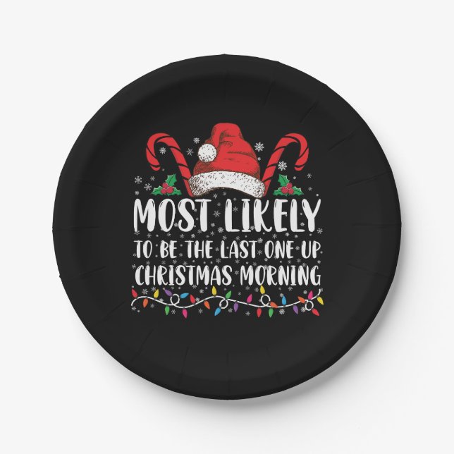 Most Likely To Be The Last One Up Christmas Mornin Paper Plate (Front)