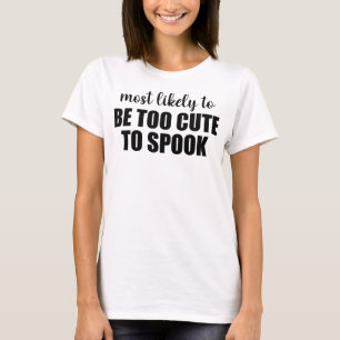 Most Likely To Be Too Cute To Spook Halloween T-Shirt