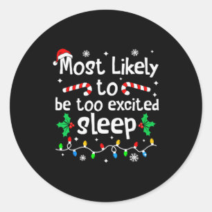 Most Likely To Be Too Excited To Sleep Christmas M Classic Round Sticker