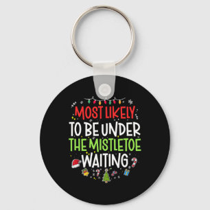 Most Likely To Be Under The Mistletoe Waiting Chri Keychain