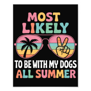 Most Likely To Be With My Dogs All Summer Teacher  Photo Print
