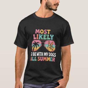 Most Likely To Be With My Dogs All Summer Teacher  T-Shirt