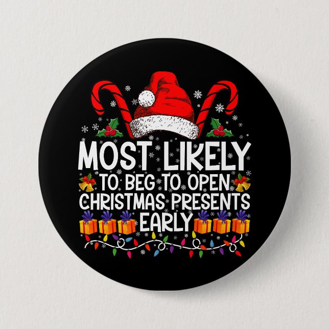 Most Likely To Beg To Open Christmas Presents  3 Inch Round Button (Front)