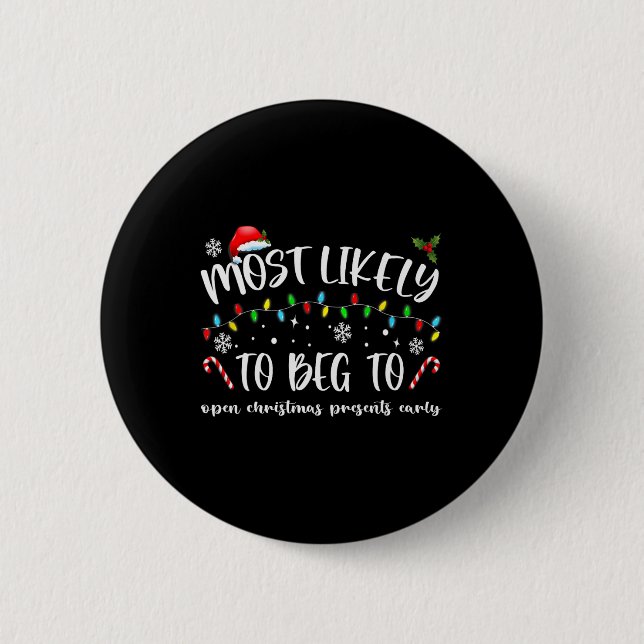 Most Likely To Beg To Open Christmas Presents Earl 2 Inch Round Button (Front)