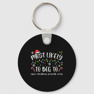 Most Likely To Beg To Open Christmas Presents Earl Keychain