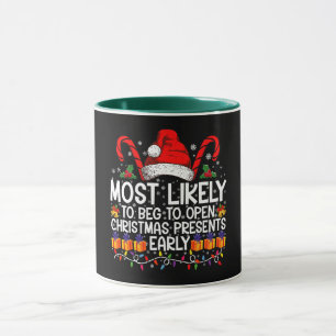 Most Likely To Beg To Open Christmas Presents  Mug