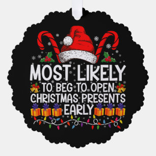 Most Likely To Beg To Open Christmas Presents  Ornament Card