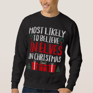 MOST LIKELY TO BELIEVE IN ELVES ON CHRISTMAS FUNNY SWEATSHIRT
