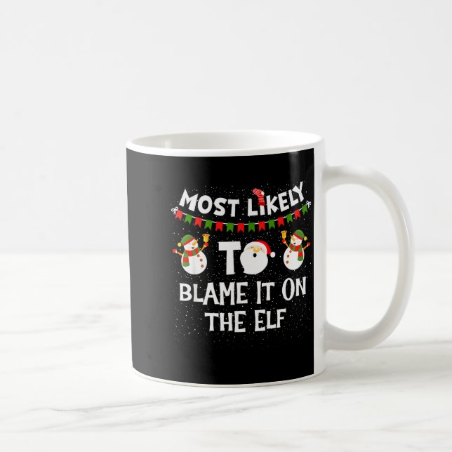 Most Likely To Blame It On The Elf Funny Christmas Coffee Mug (Right)