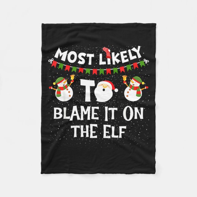 Most Likely To Blame It On The Elf Funny Christmas Fleece Blanket (Front)