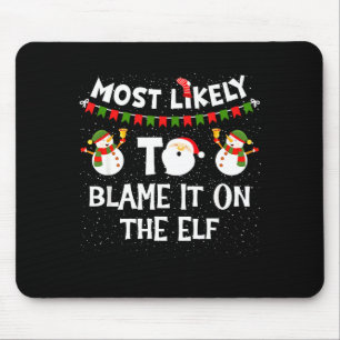 Most Likely To Blame It On The Elf Funny Christmas Mouse Pad