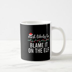 Most Likely To Blame It On The Elf Santa Family Ch Coffee Mug