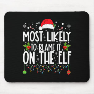 Most Likely To Blame It On The Elf Santa Family Ch Mouse Pad