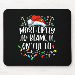 Most Likely To Blame It On The Elf Santa Family Ch Mouse Pad