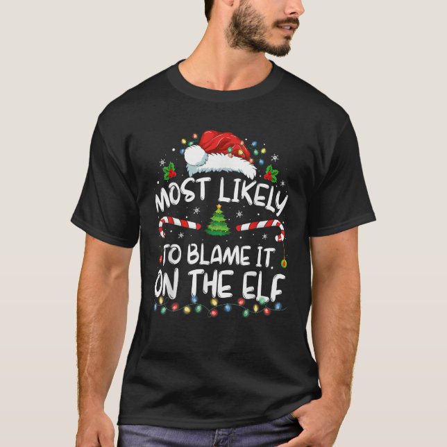 Most Likely To Blame It On The Elf Santa Family Ch T-Shirt (Front)