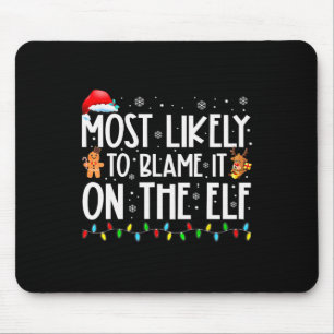 Most Likely To Blame It On The Elf Santa Family Xm Mouse Pad