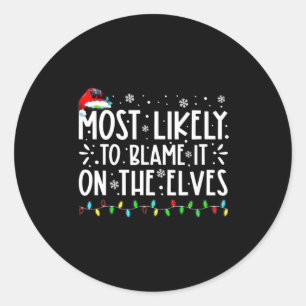 Most Likely To Blame It On The Elves Funny Christm Classic Round Sticker