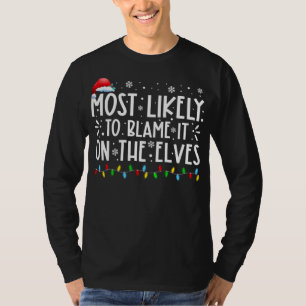 Most Likely To Blame It On The Elves Funny Christm T-Shirt