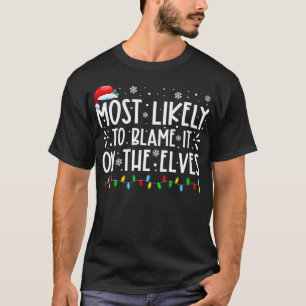 Most Likely To Blame It On The Elves Funny Christm T-Shirt