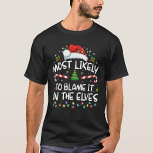 Most Likely To Blame It On The Elves Funny Christm T-Shirt